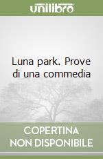 Luna park. Prove di una commedia libro