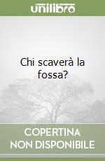 Chi scaverà la fossa? libro