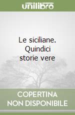 Le siciliane. Quindici storie vere