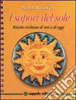 I sapori del sole. Ricette siciliane di ieri e di oggi