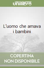 L'uomo che amava i bambini libro