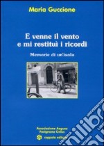 E venne il vento e mi restituì i ricordi