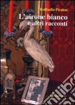 L'airone bianco e altri racconti