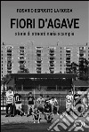 Fiori d'agave. Storie di straordinaria Scampia libro