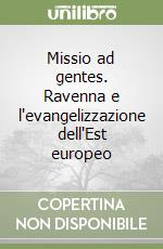 Missio ad gentes. Ravenna e l'evangelizzazione dell'Est europeo libro