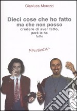 Dieci cose che ho fatto ma che non posso credere di aver fatto, però le ho fatte libro