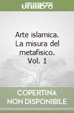 Arte islamica. La misura del metafisico vol.1  libro usato