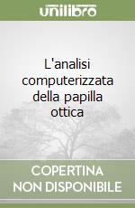 L'analisi computerizzata della papilla ottica