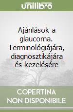 Ajánlások a glaucoma. Terminológiájára, diagnosztikájára és kezelésére libro