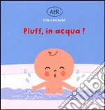 Pluff, in acqua! Ediz. illustrata libro