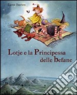 Lotje e la principessa delle befane. Ediz. illustrata