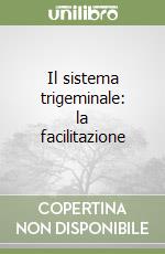 Il sistema trigeminale: la facilitazione libro