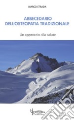 Abbecedario dell'osteopatia tradizionale. Un approccio alla salute libro