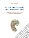 La base ontogenetica dell'anatomia umana. Un approccio biodinamico allo sviluppo dal concepimento alla nascita libro