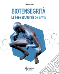 Biotensegrità. La base strutturale della vita