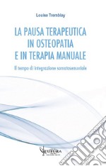 La pausa terapeutica in osteopatia e in terapia manuale. Il tempo di integrazione somatosensoriale libro