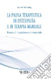 La pausa terapeutica in osteopatia e in terapia manuale. Il tempo di integrazione somatosensoriale libro