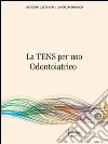 La TENS per uso odontoiatrico libro di Cattaneo Ruggero Monaco Annalisa Serafini V. (cur.)