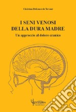 I seni venosi della dura madre: un approccio al dolore cranico libro