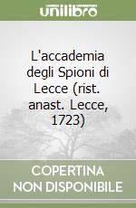 L'accademia degli Spioni di Lecce (rist. anast. Lecce, 1723)