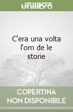 C'era una volta l'om de le storie libro