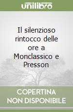 Il silenzioso rintocco delle ore a Monclassico e Presson