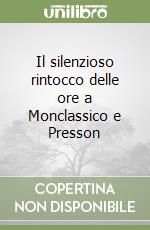 Il silenzioso rintocco delle ore a Monclassico e Presson libro