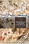 Archeologia e cultura in Val di Sole. Ricerche, contesti, prospettive. Atti del convegno (Molino Ruatti 10-11 settembre 2016) libro