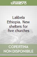 Lalibela Ethiopia. New shelters for five churches libro