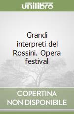 Grandi interpreti del Rossini. Opera festival