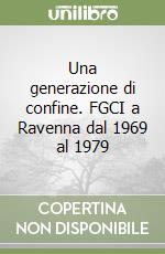 Una generazione di confine. FGCI a Ravenna dal 1969 al 1979