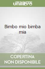 Bimbo mio bimba mia libro