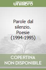 Parole dal silenzio. Poesie (1994-1995) libro