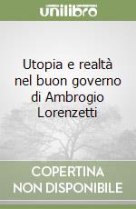 Utopia e realtà nel buon governo di Ambrogio Lorenzetti