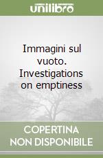 Immagini sul vuoto. Investigations on emptiness