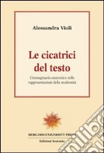 Le cicatrici del testo. L'immaginario anatomico nelle rappresentazioni della modernità libro