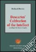 Descartes' cultivation of the intellect. A reading of his theory of enquiry libro