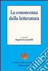 La conoscenza della letteratura libro di Locatelli A. (cur.)