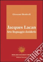 Jacques Lacan. Arte, linguaggio, desiderio libro