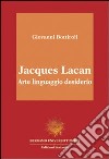 Jacques Lacan. Arte, linguaggio, desiderio libro di Bottiroli Giovanni