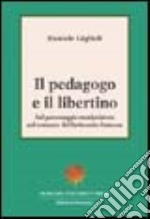 Il pedagogo e il libertino:sul personaggio manipolatore nel romanzo del Settecento francese libro