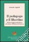 Il pedagogo e il libertino:sul personaggio manipolatore nel romanzo del Settecento francese libro