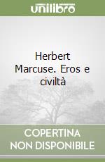 Herbert Marcuse. Eros e civiltà libro