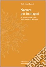 Narrare per immagini. La stampa popolare nella cultura russa del Settecento libro