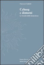 Cyborg e dintorni. Le formule della fantascienza libro