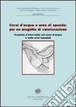 Corsi d'acqua e aree di sponda per un progetto di valorizzazione: tecniche d'intervento sui corsi d'acqua e sulle aree spondali libro