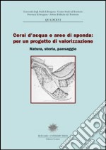 Corsi d'acqua e aree di sponda: per un progetto di valorizzazione. Natura, storia e paesaggi libro