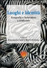 Luoghi e identità. Geografie e letterature a confronto libro