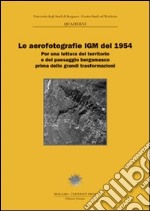 Le aerofotografie IGM del 1954. Per una lettura del territorio e del paesaggio bergamasco prima delle grandi trasformazioni libro