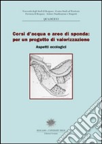 Corsi d'acqua e aree di sponda: per un progetto di valorizzazione. Aspetti ecologici libro